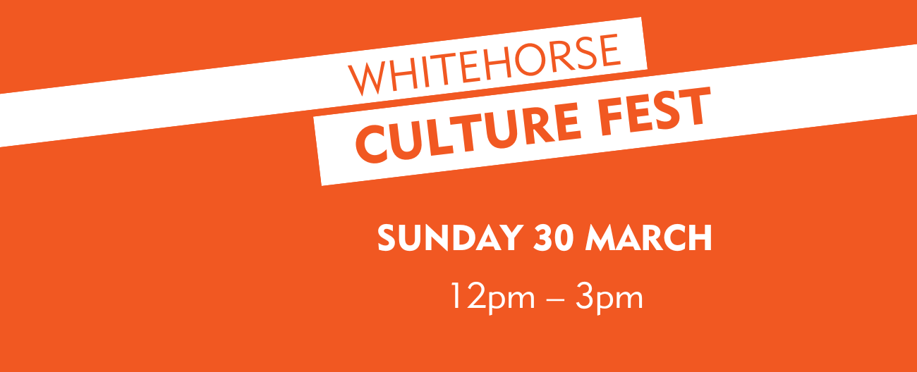 graphic reading whitehorse culture fest sunday 30 march 12pm till 3pm on orange background
