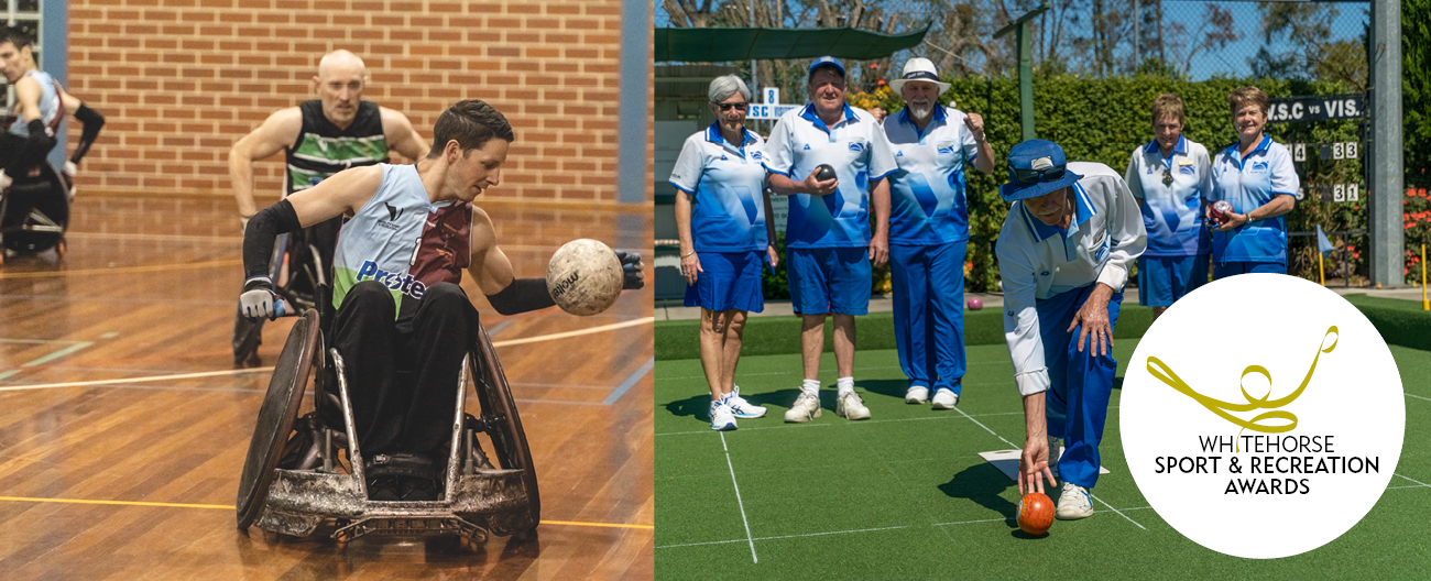 wheelchair rugby player on an indoor basketball court and another image of group doing lawn bowls with the Whitehorse Sport and Recreation Awards logo on top of the image